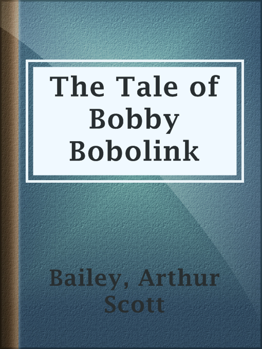 Title details for The Tale of Bobby Bobolink by Arthur Scott Bailey - Available
